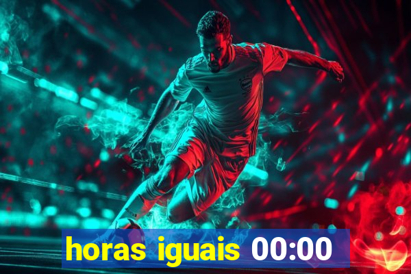 horas iguais 00:00